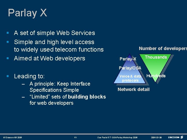 Parlay X § A set of simple Web Services § Simple and high level