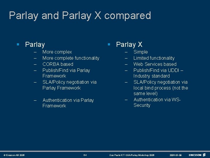 Parlay and Parlay X compared § Parlay – – – © Ericsson AB 2006