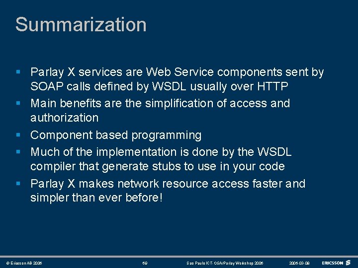 Summarization § Parlay X services are Web Service components sent by SOAP calls defined