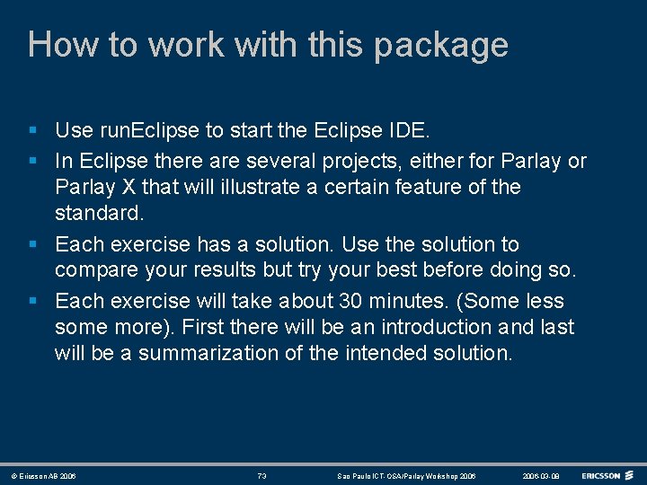 How to work with this package § Use run. Eclipse to start the Eclipse