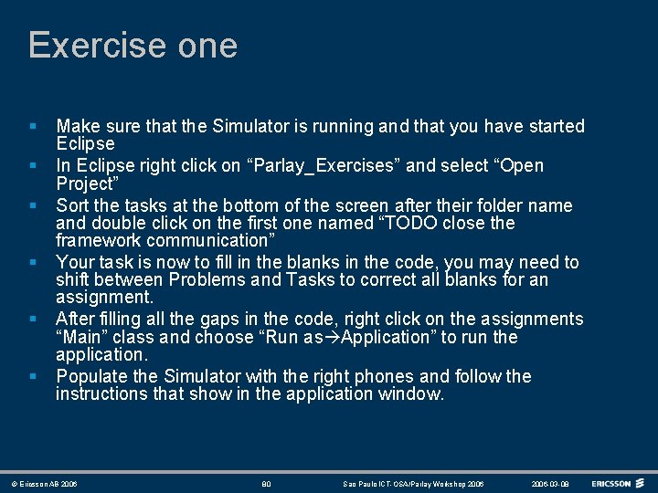Exercise one § § § Make sure that the Simulator is running and that