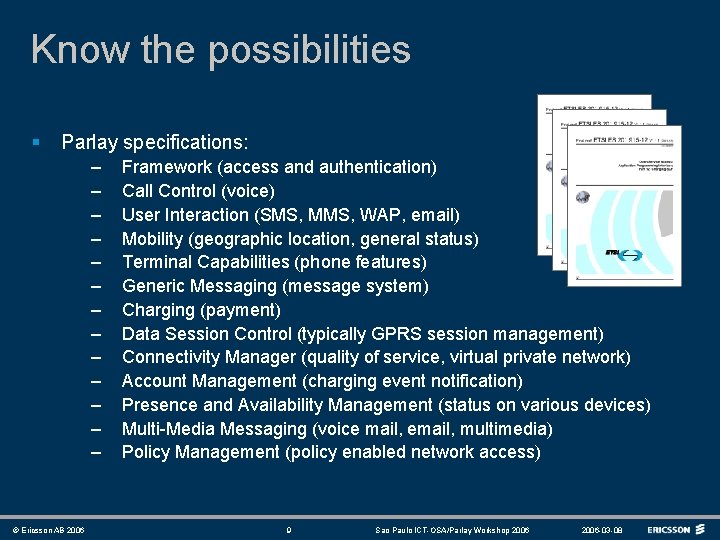 Know the possibilities § Parlay specifications: – – – – © Ericsson AB 2006