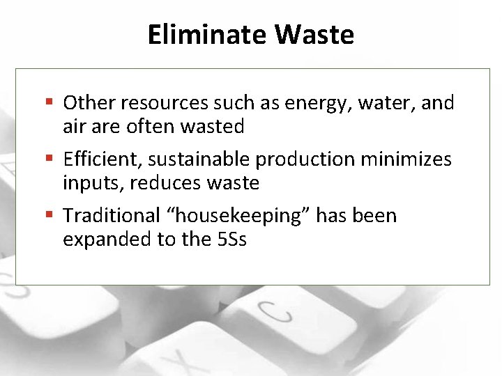 Eliminate Waste § Other resources such as energy, water, and air are often wasted