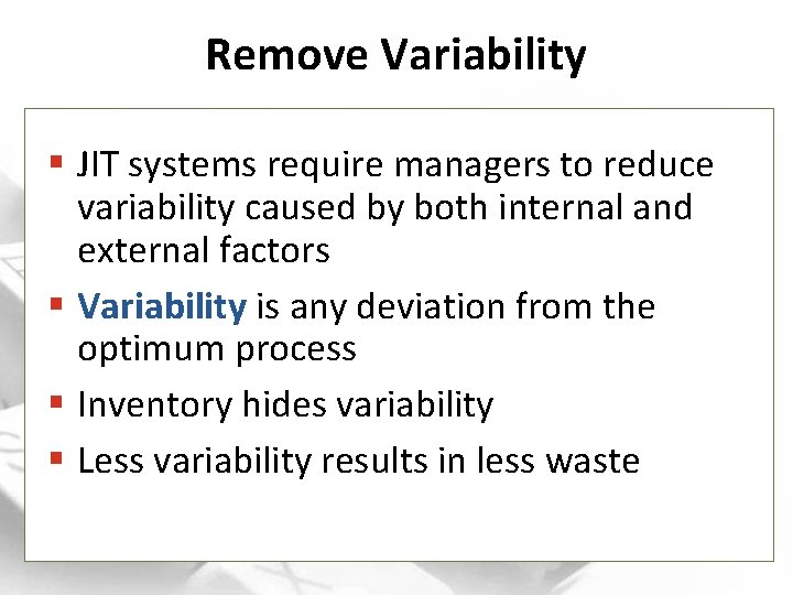 Remove Variability § JIT systems require managers to reduce variability caused by both internal