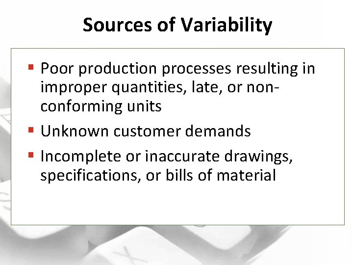 Sources of Variability § Poor production processes resulting in improper quantities, late, or nonconforming