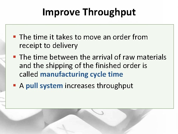 Improve Throughput § The time it takes to move an order from receipt to