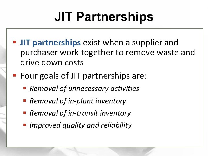 JIT Partnerships § JIT partnerships exist when a supplier and purchaser work together to