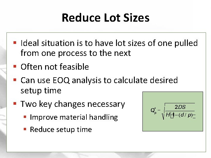 Reduce Lot Sizes § Ideal situation is to have lot sizes of one pulled