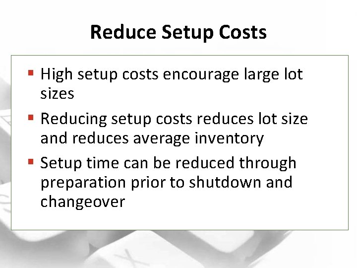 Reduce Setup Costs § High setup costs encourage large lot sizes § Reducing setup