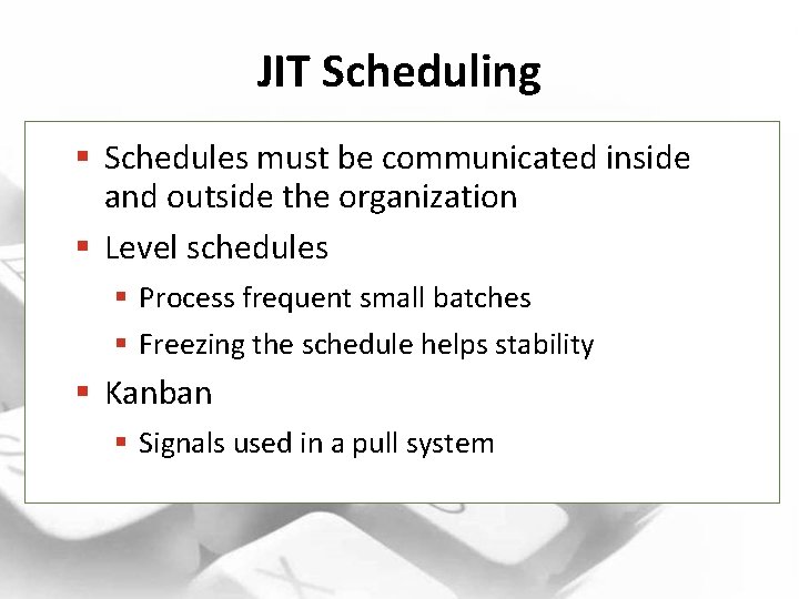 JIT Scheduling § Schedules must be communicated inside and outside the organization § Level