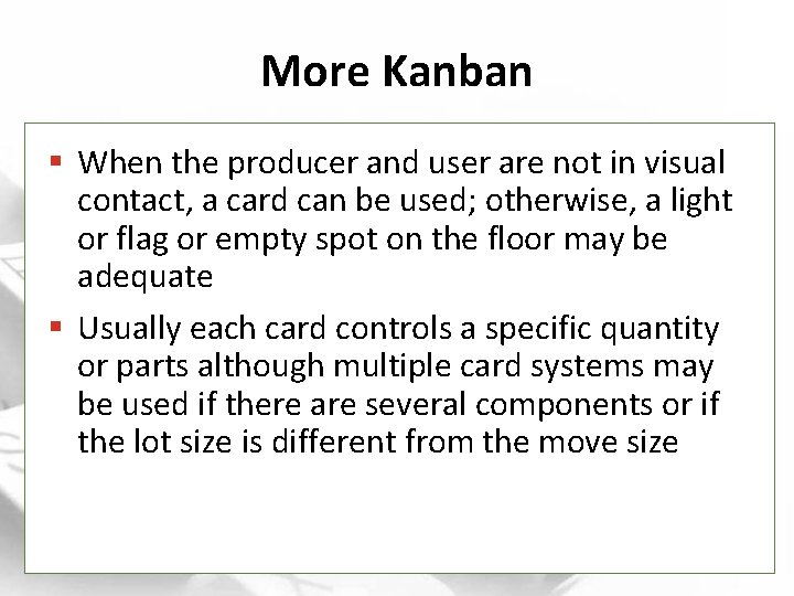 More Kanban § When the producer and user are not in visual contact, a