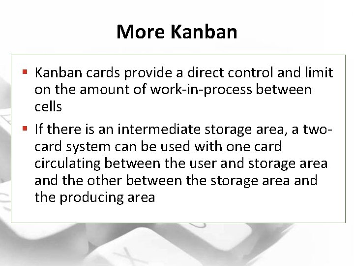 More Kanban § Kanban cards provide a direct control and limit on the amount