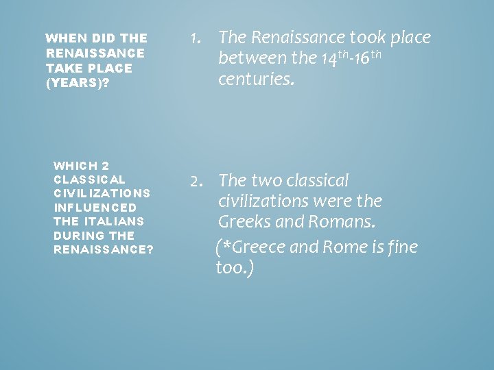 WHEN DID THE RENAISSANCE TAKE PLACE (YEARS)? WHICH 2 CLASSICAL CIVILIZATIONS INFLUENCED THE ITALIANS