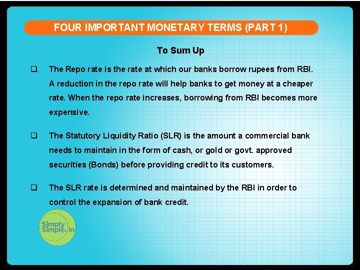 FOUR IMPORTANT MONETARY TERMS (PART 1) To Sum Up q The Repo rate is