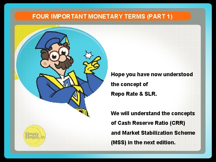 FOUR IMPORTANT MONETARY TERMS (PART 1) Hope you have now understood the concept of