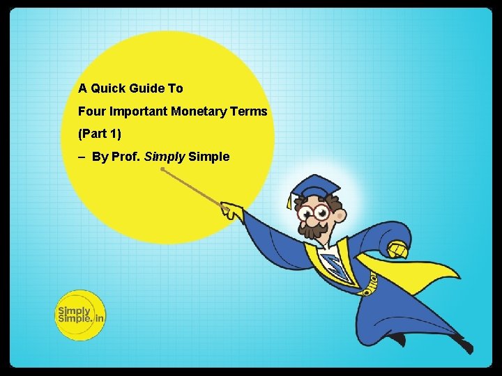 A Quick Guide To Four Important Monetary Terms (Part 1) – By Prof. Simply