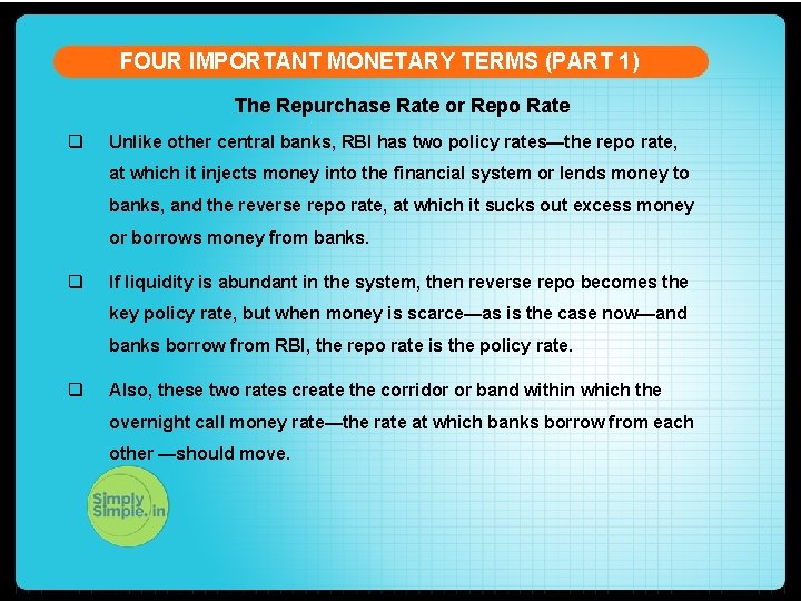 FOUR IMPORTANT MONETARY TERMS (PART 1) The Repurchase Rate or Repo Rate q Unlike