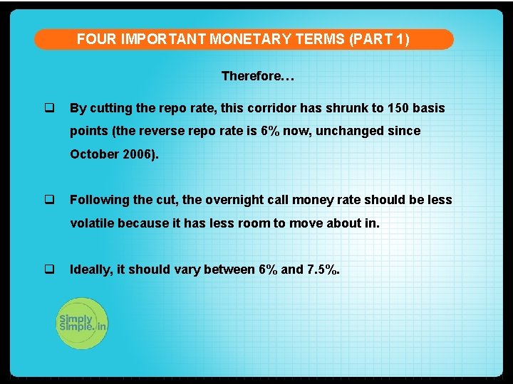 FOUR IMPORTANT MONETARY TERMS (PART 1) Therefore… q By cutting the repo rate, this