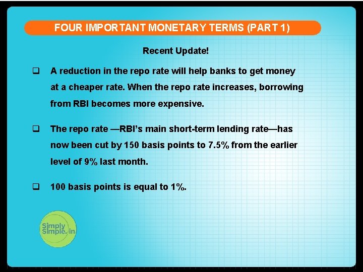 FOUR IMPORTANT MONETARY TERMS (PART 1) Recent Update! q A reduction in the repo