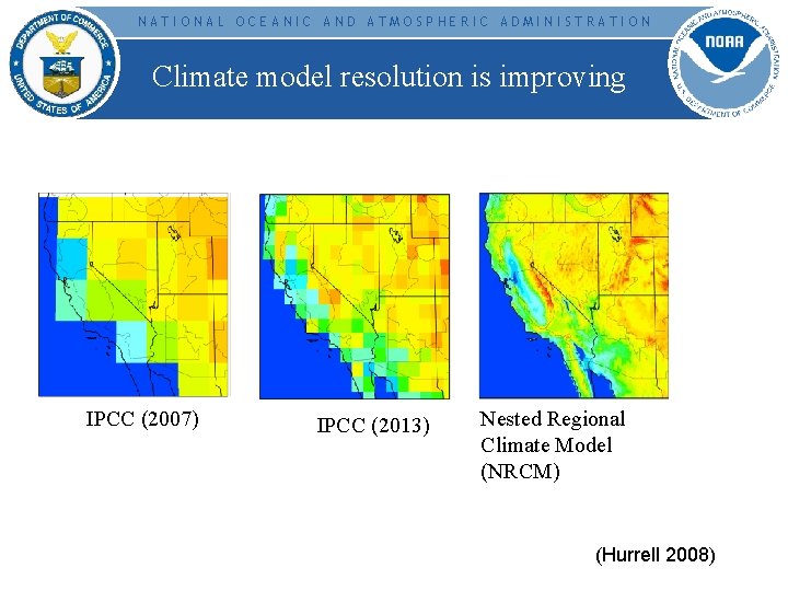 NATIONAL OCEANIC AND ATMOSPHERIC ADMINISTRATION Climate model resolution is improving IPCC (2007) IPCC (2013)