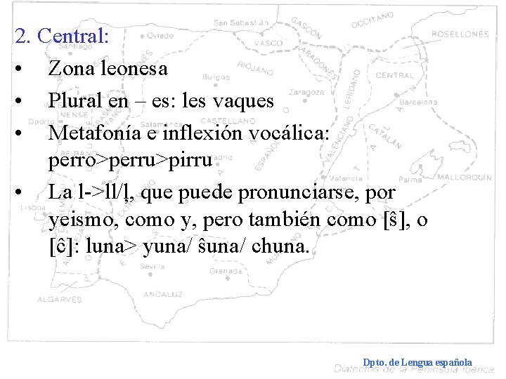 2. Central: • Zona leonesa • Plural en – es: les vaques • Metafonía