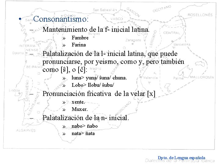  • Consonantismo: – Mantenimiento de la f- inicial latina. » » – Palatalización