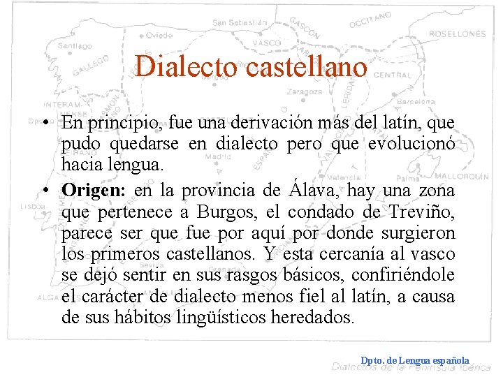 Dialecto castellano • En principio, fue una derivación más del latín, que pudo quedarse