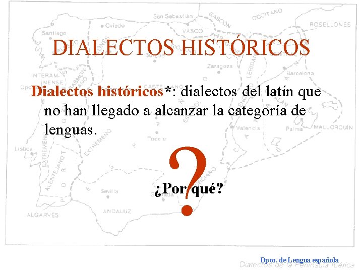 DIALECTOS HISTÓRICOS Dialectos históricos*: dialectos del latín que no han llegado a alcanzar la