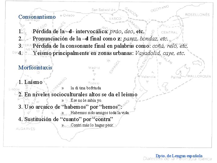 Consonantismo 1. 2. 3. 4. Pérdida de la –d- intervocálica: práo, deo, etc. Pronunciación