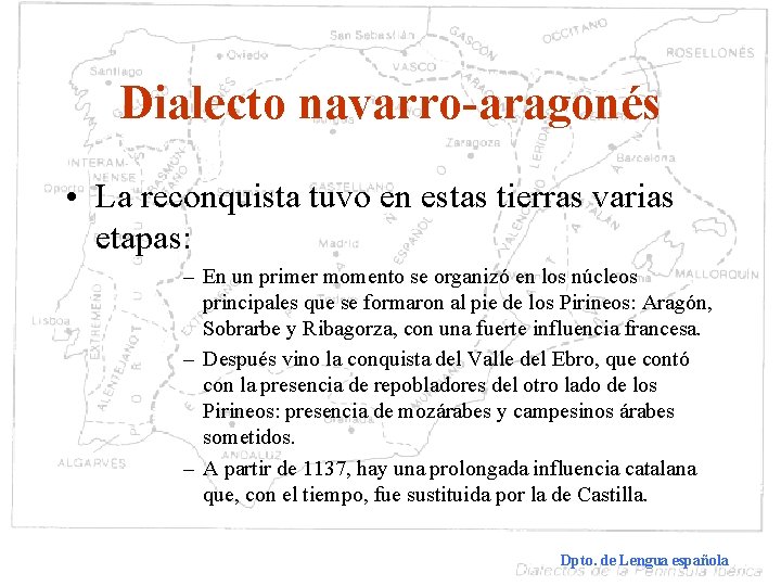 Dialecto navarro-aragonés • La reconquista tuvo en estas tierras varias etapas: – En un