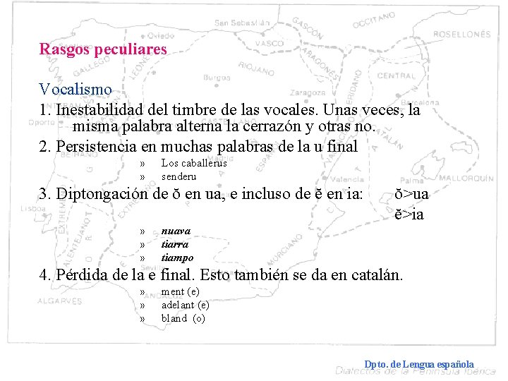 Rasgos peculiares Vocalismo 1. Inestabilidad del timbre de las vocales. Unas veces, la misma