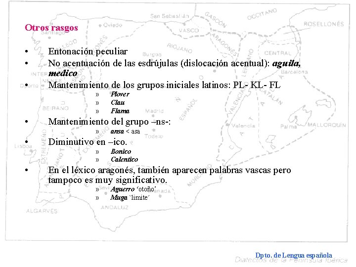 Otros rasgos • • • Entonación peculiar No acentuación de las esdrújulas (dislocación acentual):