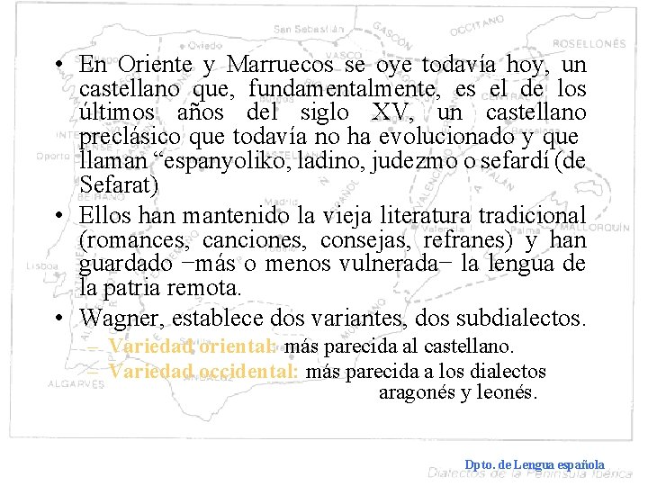  • En Oriente y Marruecos se oye todavía hoy, un castellano que, fundamentalmente,