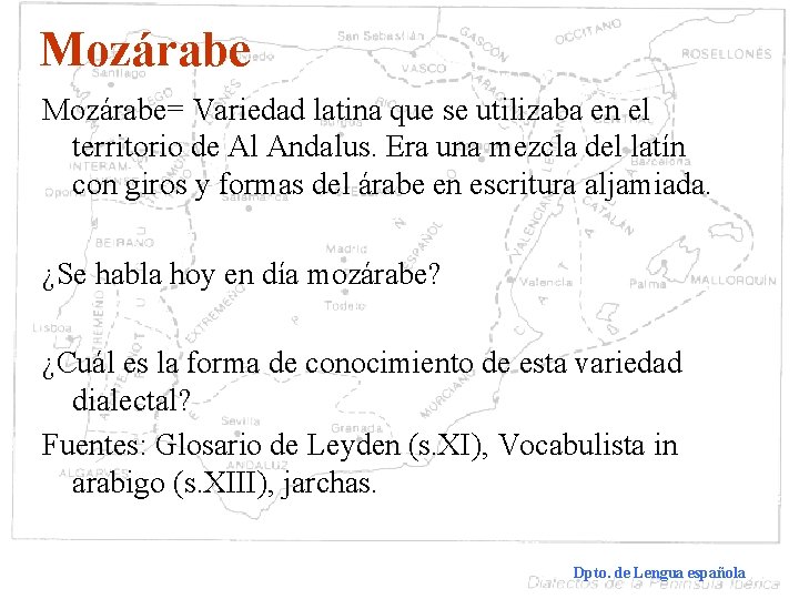 Mozárabe= Variedad latina que se utilizaba en el territorio de Al Andalus. Era una