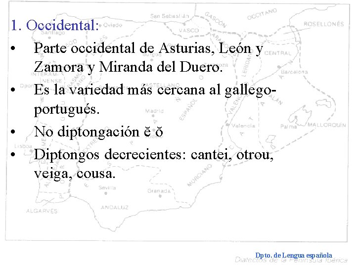 1. Occidental: • Parte occidental de Asturias, León y Zamora y Miranda del Duero.