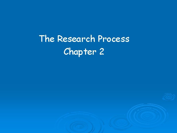 The Research Process Chapter 2 