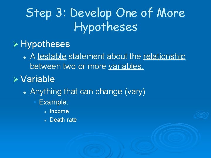 Step 3: Develop One of More Hypotheses Ø Hypotheses l A testable statement about