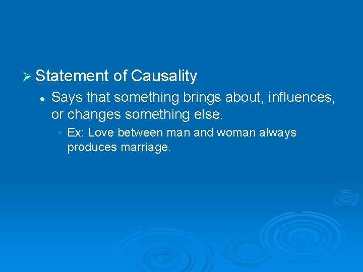 Ø Statement of Causality l Says that something brings about, influences, or changes something