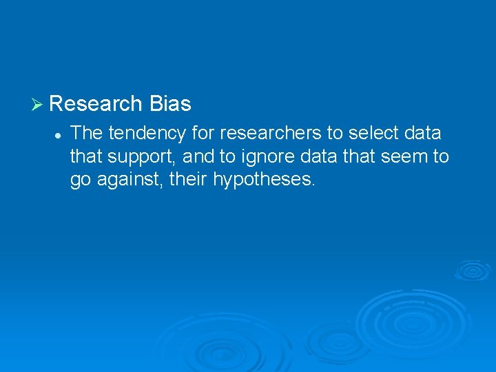 Ø Research Bias l The tendency for researchers to select data that support, and