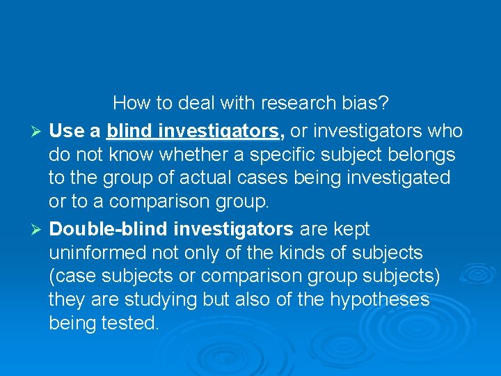 How to deal with research bias? Ø Use a blind investigators, or investigators who