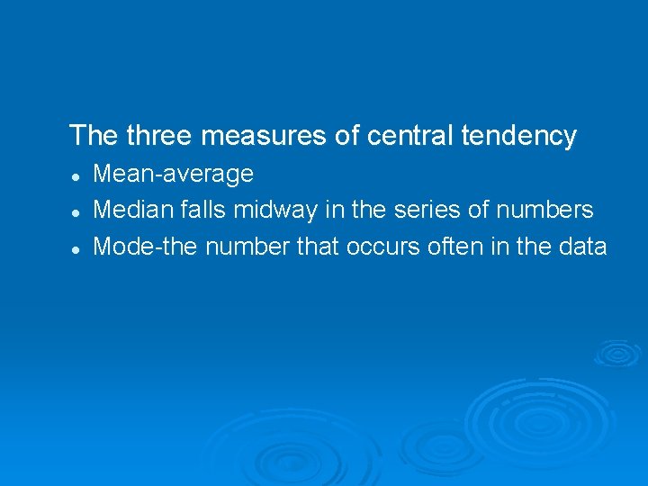 The three measures of central tendency l l l Mean-average Median falls midway in