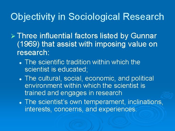 Objectivity in Sociological Research Ø Three influential factors listed by Gunnar (1969) that assist