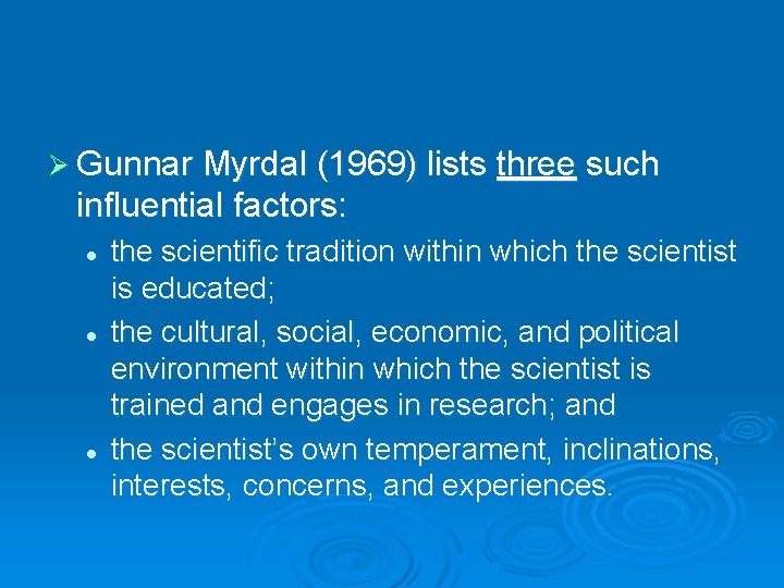 Ø Gunnar Myrdal (1969) lists three such influential factors: l l l the scientific