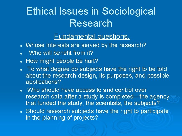 Ethical Issues in Sociological Research Fundamental questions. l l l Whose interests are served