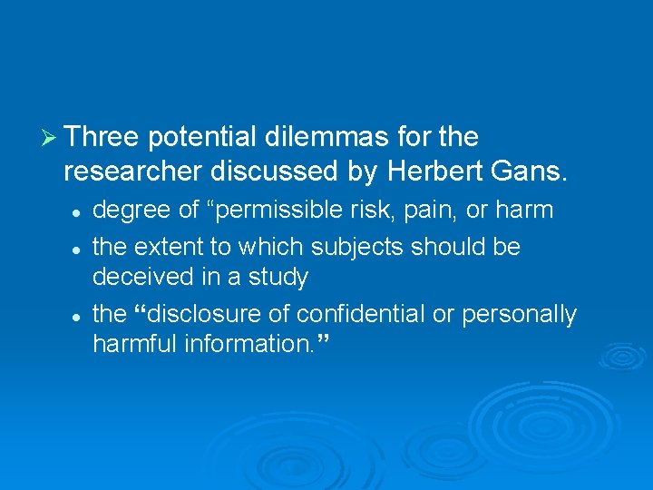Ø Three potential dilemmas for the researcher discussed by Herbert Gans. l l l