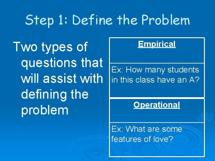 Step 1: Define the Problem Two types of questions that will assist with defining