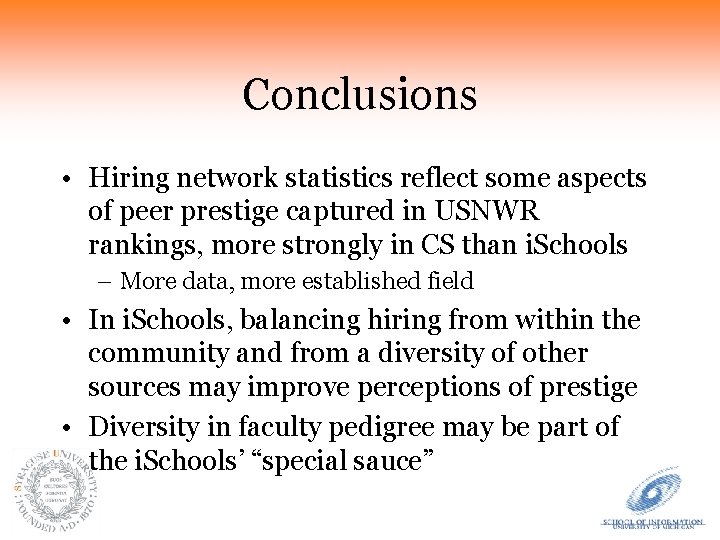 Conclusions • Hiring network statistics reflect some aspects of peer prestige captured in USNWR