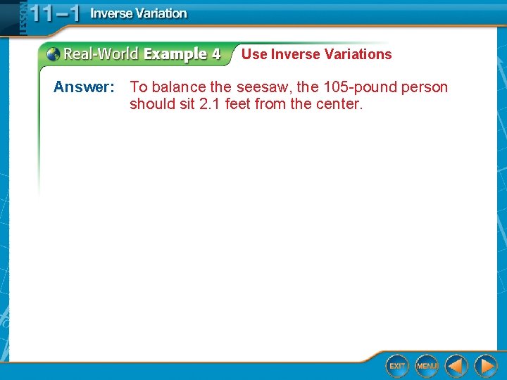 Use Inverse Variations Answer: To balance the seesaw, the 105 -pound person should sit