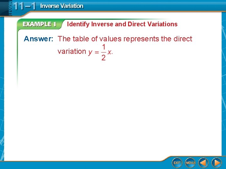 Identify Inverse and Direct Variations Answer: The table of values represents the direct variation