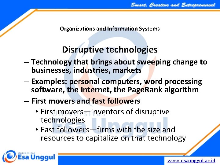 Organizations and Information Systems Disruptive technologies – Technology that brings about sweeping change to